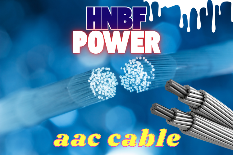 AAC Cable Solutions for Modern Power Distribution – Why HNBFPOWER Stands Out