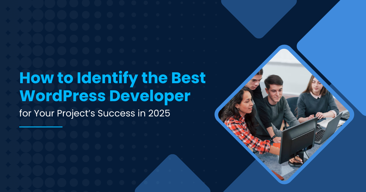 How to Identify the Best WordPress Developer for Your Project’s Success in 2025
